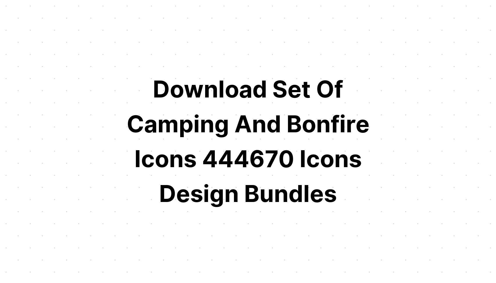 Download Bonfire Camping Icons And Monograms SVG File